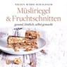 Müsliriegel und Fruchtschnitten - Nileen Marie Schaldach - 9783799511759