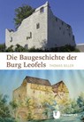 Die Baugeschichte der Burg Leofels - Thomas Biller - 9783799514712