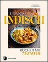 Einfach indisch - Kochen mit 7 Zutaten - Monisha Bharadwaj - 9783799514781