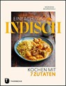 Einfach indisch - Kochen mit 7 Zutaten - Monisha Bharadwaj - 9783799514781