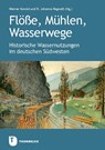 Flöße, Mühlen, Wasserwege - Werner Konold ; Johanna R. Regnath ; Alemannisches Institut Freiburg i. Br. - 9783799520959
