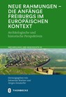 Neue Rahmungen - die Anfänge Freiburgs im europäischen Kontext - Sebastian Brather ; Jürgen Dendorfer - 9783799573733