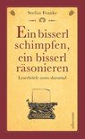 Ein bisserl schimpfen ein bisserl räsonieren - Stefan Franke - 9783800078349