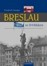 Breslau in 144 Bildern - Friedrich Stumpe - 9783800330058