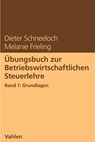 Übungsbuch zur Betriebswirtschaftlichen Steuerlehre Band 1: Grundlagen - Dieter Schneeloch ; Melanie Frieling - 9783800670949
