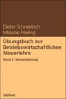 Übungsbuch zur Betriebswirtschaftlichen Steuerlehre Band 2: Steuerplanung - Dieter Schneeloch ; Melanie Frieling - 9783800674695