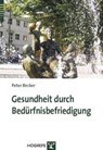 Gesundheit durch Bedürfnisbefriedigung - Peter Becker - 9783801720292