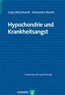 Hypochondrie und Krankheitsangst - Gaby Bleichhardt ; Alexandra Martin - 9783801721190