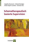 Schematherapeutisch basierte Supervision - Angelika Neumann ; Eckhard Roediger ; Anton-Rupert Laireiter ; Christian Kus - 9783801724962