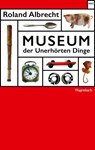Museum der Unerhörten Dinge - Roland Albrecht - 9783803128188