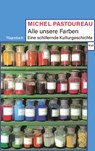 Alle unsere Farben - Michel Pastoureau - 9783803128782