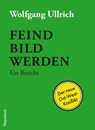 Feindbild werden - Wolfgang Ullrich - 9783803137012