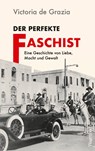 Der perfekte Faschist - Victoria de Grazia - 9783803137395
