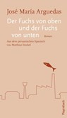 Der Fuchs von oben und der Fuchs von unten - José María Arguedas ; Marco Thomas Bosshard - 9783803142634