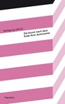 Die Kunst nach dem Ende ihrer Autonomie - Wolfgang Ullrich - 9783803143402