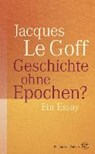 Geschichte ohne Epochen? - LE GOFF,  Jacques - 9783805350365