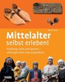 Mittelalter selbst erleben! - Doris Fischer - 9783806230727