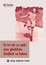 Es ist nie zu spät, eine glückliche Kindheit zu haben - Ben Furman - 9783808008454