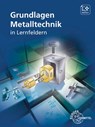 Grundlagen Metalltechnik in Lernfeldern - Daniel Brabec ; Ludwig Reißler ; Bernhard Schellmann ; Reinhard Vetter - 9783808515860