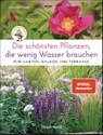 Die schönsten Pflanzen, die wenig Wasser brauchen für Garten, Balkon und Terrasse - 66 trockenheitsverträgliche Stauden, Sträucher, Gräser und Blumen, die heiße Sommer garantiert überleben - Ursula Kopp - 9783809440925