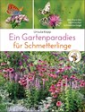 Ein Gartenparadies für Schmetterlinge. Die schönsten Blumen, Stauden, Kräuter und Sträucher für Falter und ihre Raupen. Artenschutz und Artenvielfalt im eigenen Garten. Natürlich bienenfreundlich. - Ursula Kopp - 9783809442028