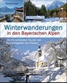 Winterwanderungen in den Bayerischen Alpen. Die 44 schönsten Touren zu durchgehend geöffneten Hütten und über 35 weitere Wanderziele in Kürze - Simon Auer - 9783809442905