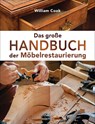 Das große Handbuch der Möbelrestaurierung. Selbst restaurieren, reparieren, aufarbeiten, pflegen - Schritt für Schritt - William Cook - 9783809444572