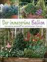 Der immergrüne Balkon. Ganzjährig gestalten mit winterharten Pflanzen - Ursula Kopp - 9783809449614