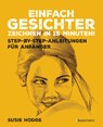 Einfach Gesichter zeichnen in 15 Minuten! Step-by-step-Anleitungen für Anfänger - - Susie Hodge - 9783809451297
