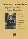 Zwischen Lust Und Frust -- Jugendsexualitat in Den 90er Jahren - Kerstin Plies ; Bettina Nickel ; Peter (University of Marburg Germany) Schmidt - 9783810017963