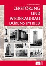 Zerstörung und Wiederaufbau Dürens im Bild - Alexander Mainz - 9783810700520