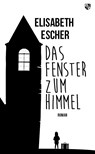 Das Fenster zum Himmel - Elisabeth Escher - 9783810703200