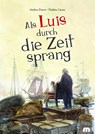 Als Luis durch die Zeit sprang - Andrea Ewert - 9783810703682