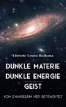 Dunkle Materie - Dunkle Energie - Geist - Elfriede-Louise Hallama - 9783810704023