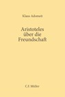 Aristoteles über die Freundschaft - Klaus Adomeit - 9783811452497