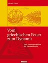 Vom griechischen Feuer zum Dynamit - Jochen Gartz - 9783813210088