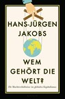 Wem gehört die Welt? - Hans-Jürgen Jakobs - 9783813507362