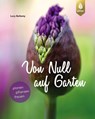 Von Null auf Garten - Lucy Bellamy - 9783818603427