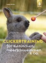 Clickertraining für Kaninchen, Meerschweinchen & Co. - Isabel Müller - 9783818605667
