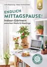 Endlich Mittagspause! Indoor-Gärtnern zwischen Mails und Meetings mit Pflücksalat, Sprossen & Co. - Lotta Repenning - 9783818615055
