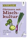 Dein Projekt. Dein Guide. Gärtnern mit Mischkultur - Christine Weidenweber - 9783818624811