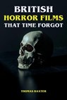 British Horror Films That Time Forgot - Thomas Baxter - 9783818711719
