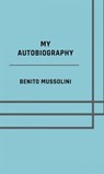 My autobiography - Illustrated Edition - Benito Mussolini - 9783818712563