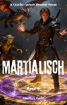 Martialisch:Ein Episches Fantasie Abenteuer Roman(Band 4) - Uantes.S Karbe - 9783818793944