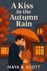 A Kiss in the Autumn Rain - Maya B. Scott - 9783818795528
