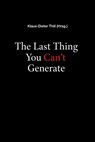 The Last Thing You Can't Generate - Klaus-Dieter Thill - 9783818796945