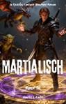 Martialisch:Ein Episches Fantasie Abenteuer Roman(Band 18) - Uantes.S Karbe - 9783818797218