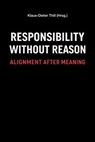 Responsibility Without Reason - Klaus-Dieter Thill - 9783818797782