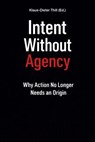 Intent Without Agency - Klaus-Dieter Thill - 9783818799359