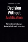 Decision Without Justification - Klaus-Dieter Thill - 9783818799489